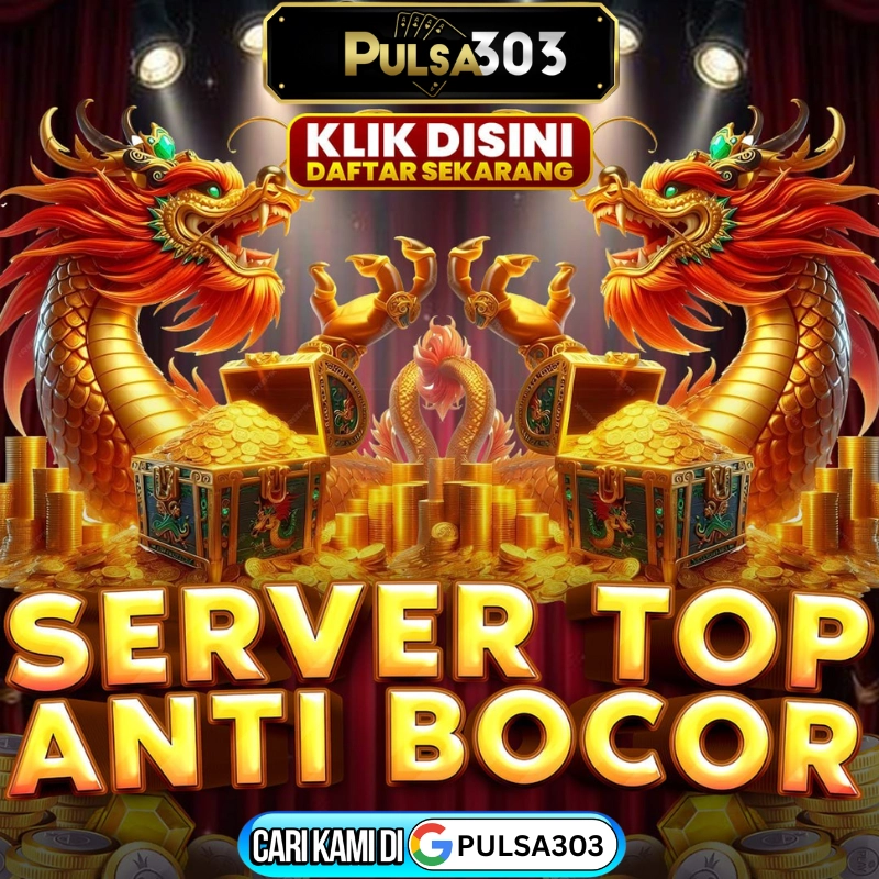 PULSA303 | Server Stabil Anti Bocor dengan Sensasi Main Paling Liar